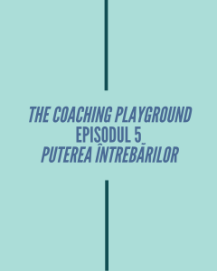 Episodul 5 – Puterea întrebărilor