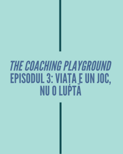 Episodul 3 – Viața e un joc, nu o luptă